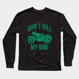 Don't kill my vibe Long Sleeve T-Shirt